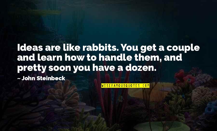 Onigumo Quotes By John Steinbeck: Ideas are like rabbits. You get a couple