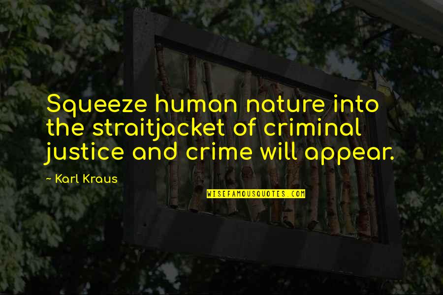 Onigumo Quotes By Karl Kraus: Squeeze human nature into the straitjacket of criminal