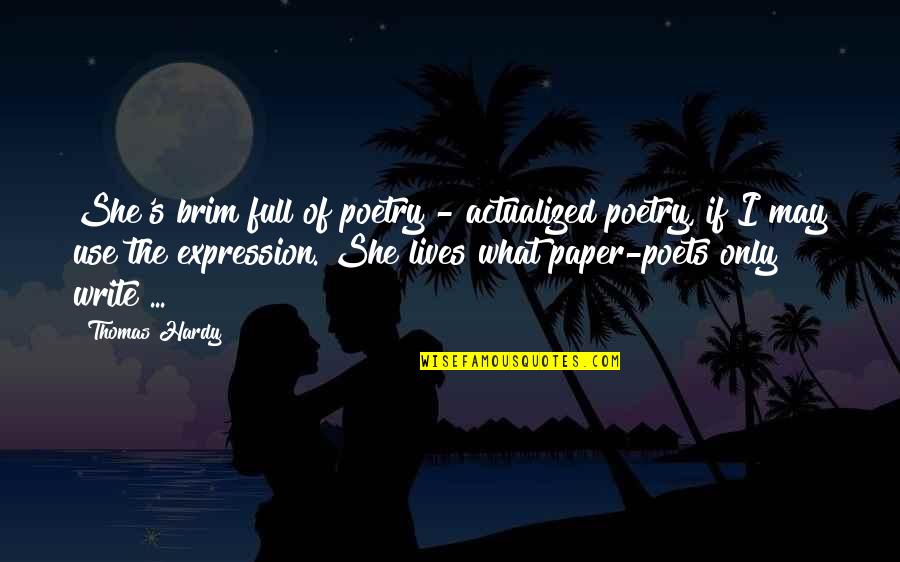 Onigumo Quotes By Thomas Hardy: She's brim full of poetry - actualized poetry,