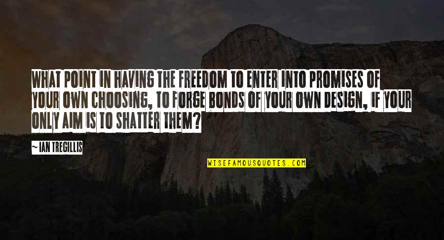 Onii Chan Quotes By Ian Tregillis: What point in having the freedom to enter Onii Chan Quotes By Ian Tregillis: What point in having the freedom to enter