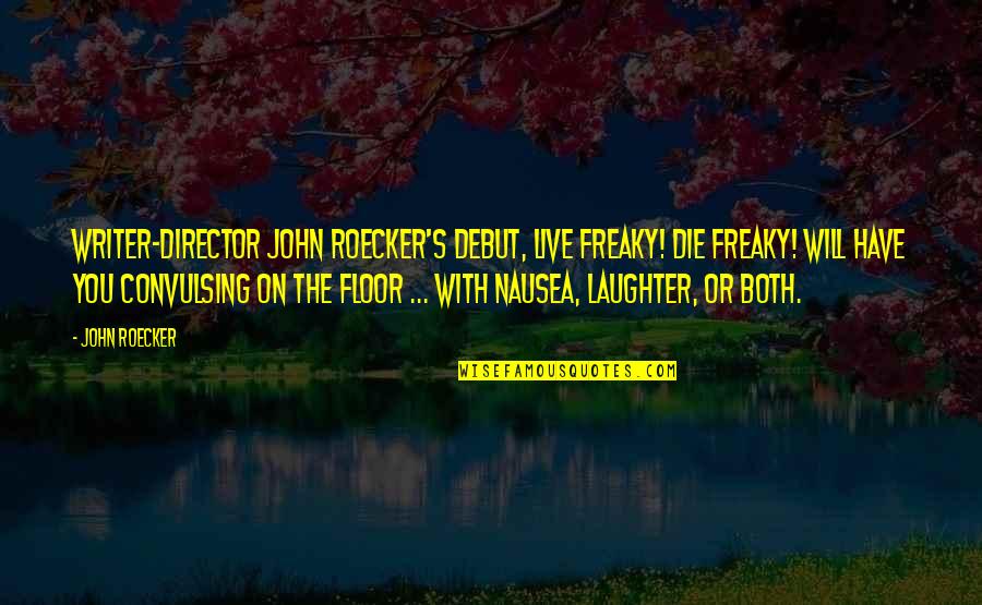 Onika Day Quotes By John Roecker: Writer-director John Roecker's debut, Live Freaky! Die Freaky!