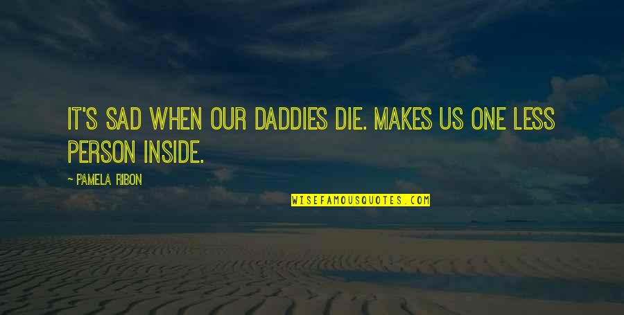 Onion Price Rise Quotes By Pamela Ribon: It's sad when our daddies die. Makes us
