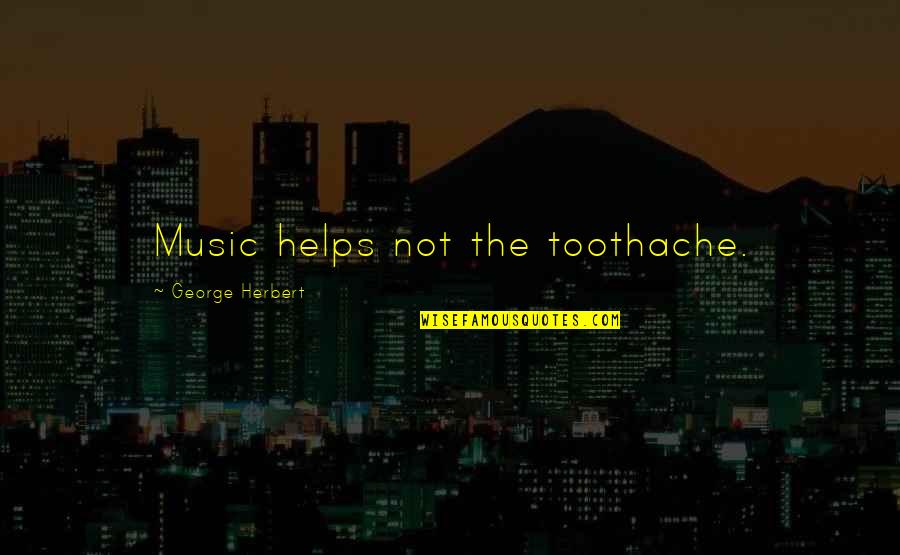 Onion Skin Quotes By George Herbert: Music helps not the toothache. Onion Skin Quotes By George Herbert: Music helps not the toothache.