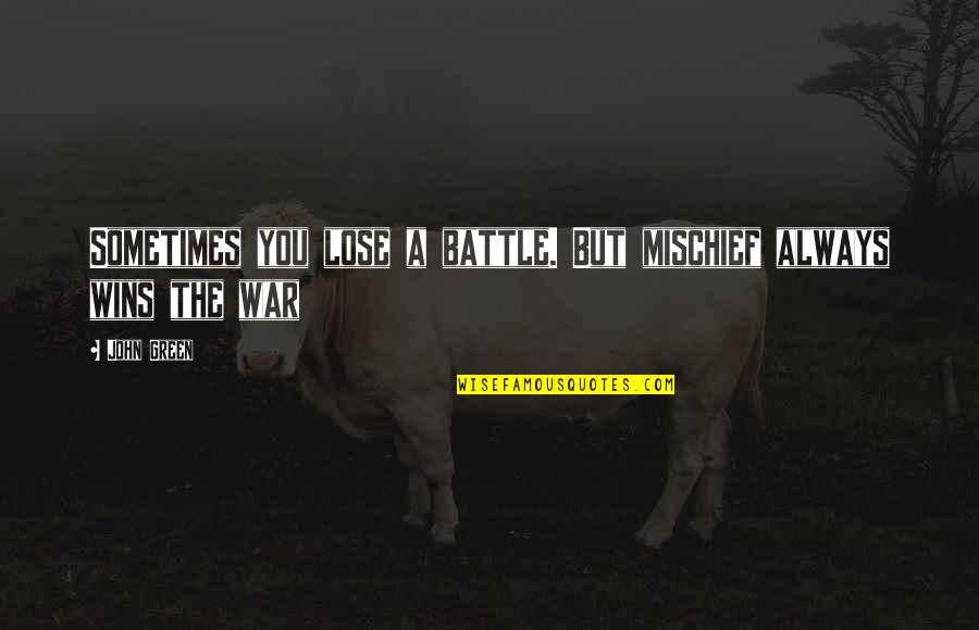 Onipaa Hawaiian Quotes By John Green: Sometimes you lose a battle. But mischief always