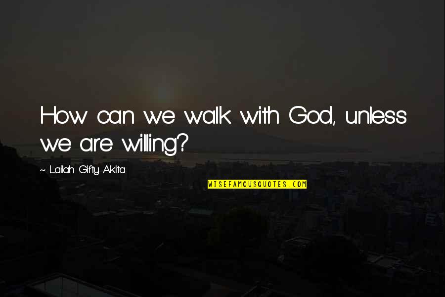 Onipotente O Quotes By Lailah Gifty Akita: How can we walk with God, unless we Onipotente O Quotes By Lailah Gifty Akita: How can we walk with God, unless we