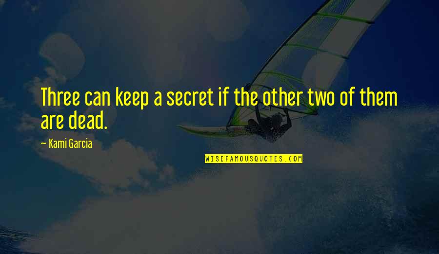Onishi Onigiri Quotes By Kami Garcia: Three can keep a secret if the other