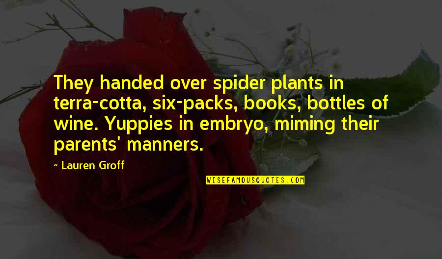Onishi Onigiri Quotes By Lauren Groff: They handed over spider plants in terra-cotta, six-packs,
