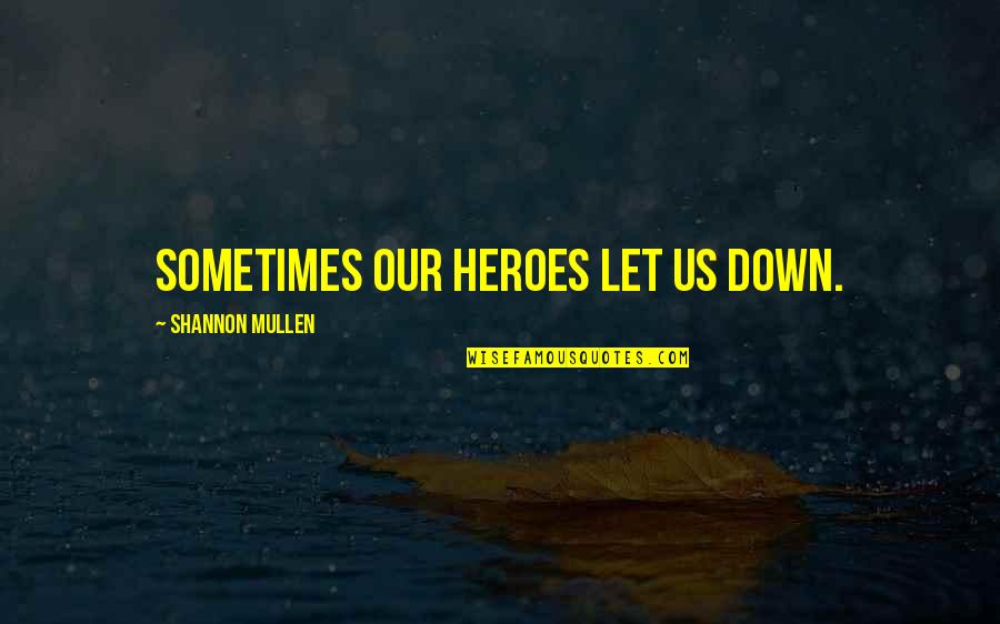 Onision Love Quotes By Shannon Mullen: Sometimes our heroes let us down. Onision Love Quotes By Shannon Mullen: Sometimes our heroes let us down.