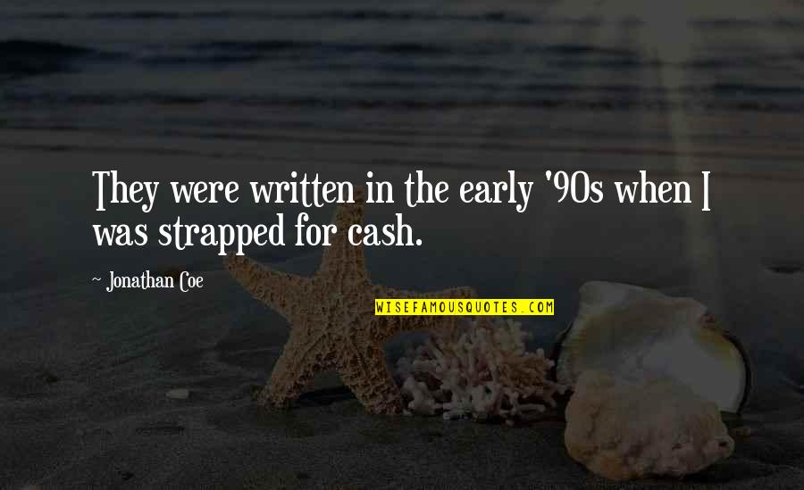 Oniss Quotes By Jonathan Coe: They were written in the early '90s when