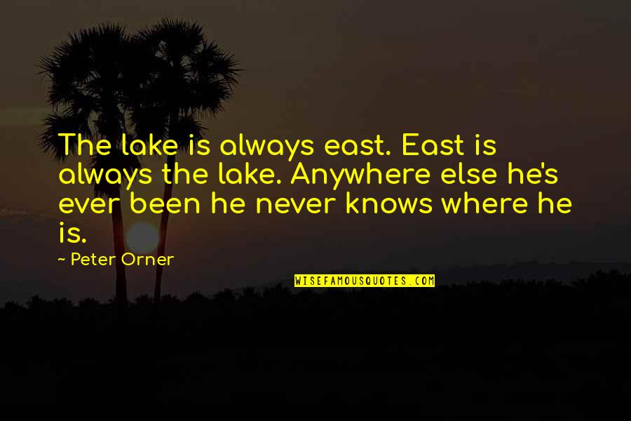 Oniss Quotes By Peter Orner: The lake is always east. East is always