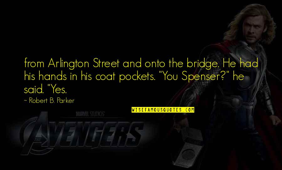 Oniton Quotes By Robert B. Parker: from Arlington Street and onto the bridge. He