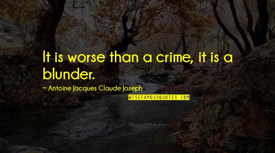 Onitsuka Quotes By Antoine Jacques Claude Joseph: It is worse than a crime, it is