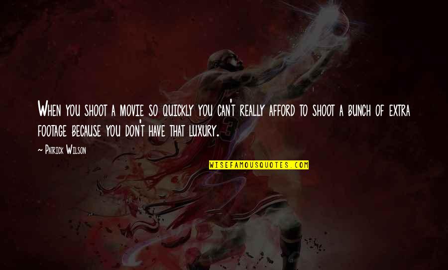 Onitsura Quotes By Patrick Wilson: When you shoot a movie so quickly you Onitsura Quotes By Patrick Wilson: When you shoot a movie so quickly you