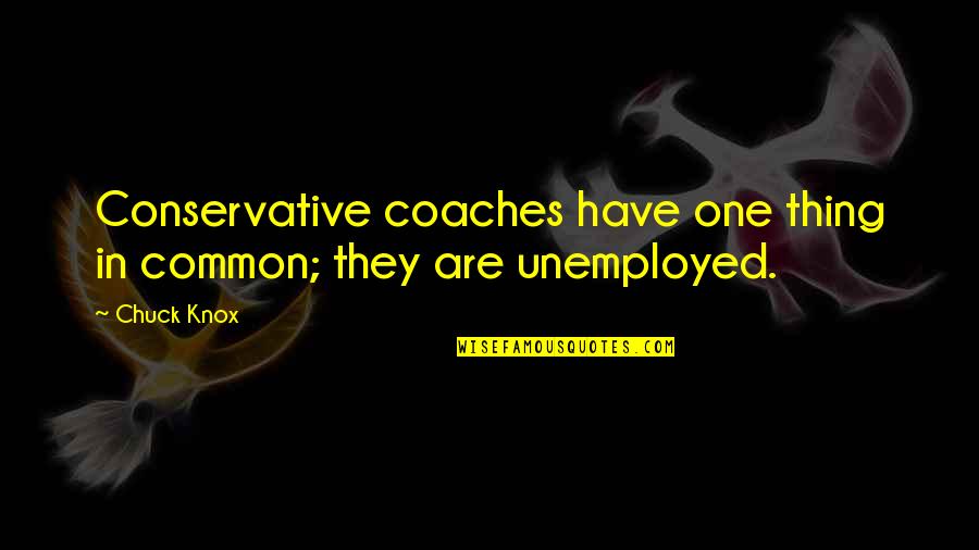 Oniwakamaru Quotes By Chuck Knox: Conservative coaches have one thing in common; they