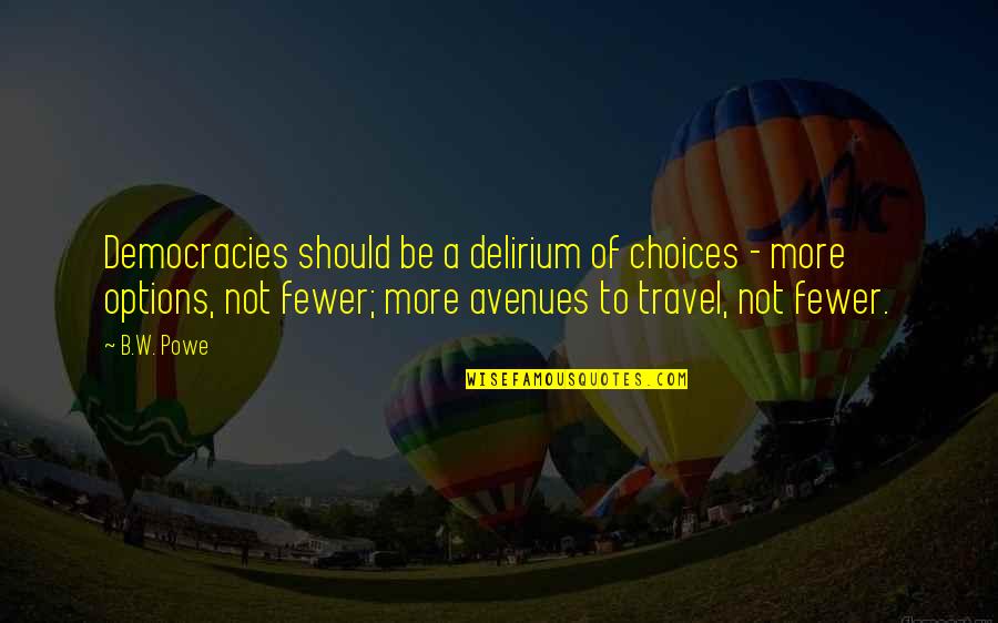Oniyakko Tsubaki Quotes By B.W. Powe: Democracies should be a delirium of choices -