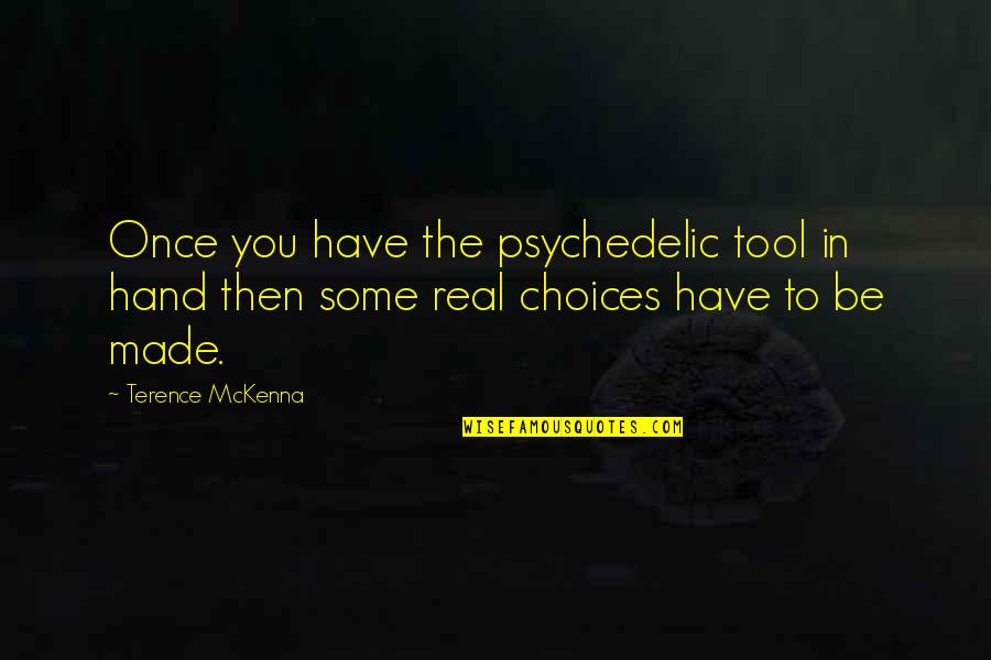 Onkar Foods Quotes By Terence McKenna: Once you have the psychedelic tool in hand