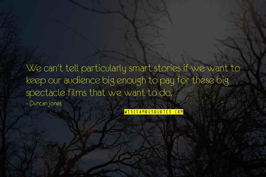 Onkelsaft Quotes By Duncan Jones: We can't tell particularly smart stories if we