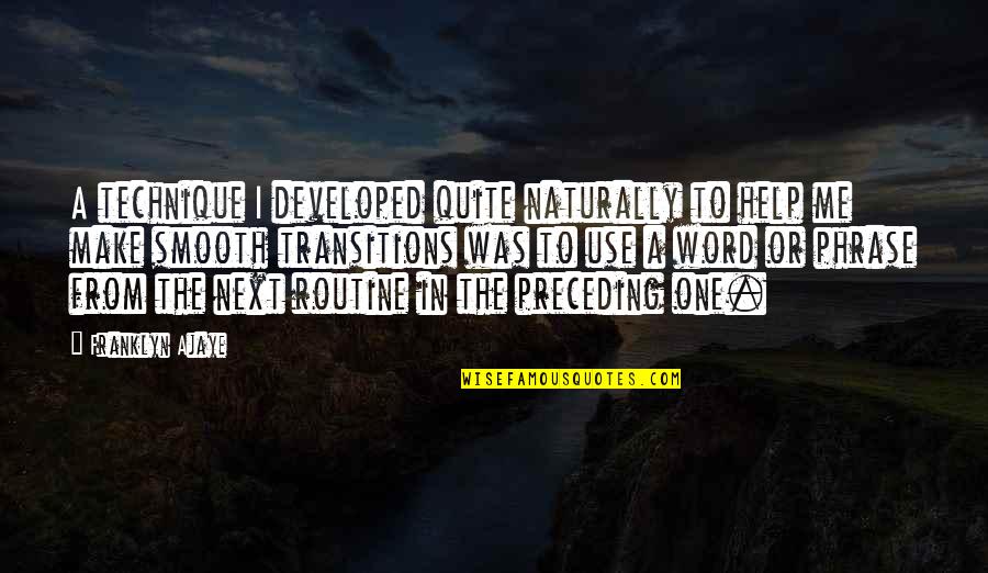 Onkgopotse Tiro Quotes By Franklyn Ajaye: A technique I developed quite naturally to help Onkgopotse Tiro Quotes By Franklyn Ajaye: A technique I developed quite naturally to help