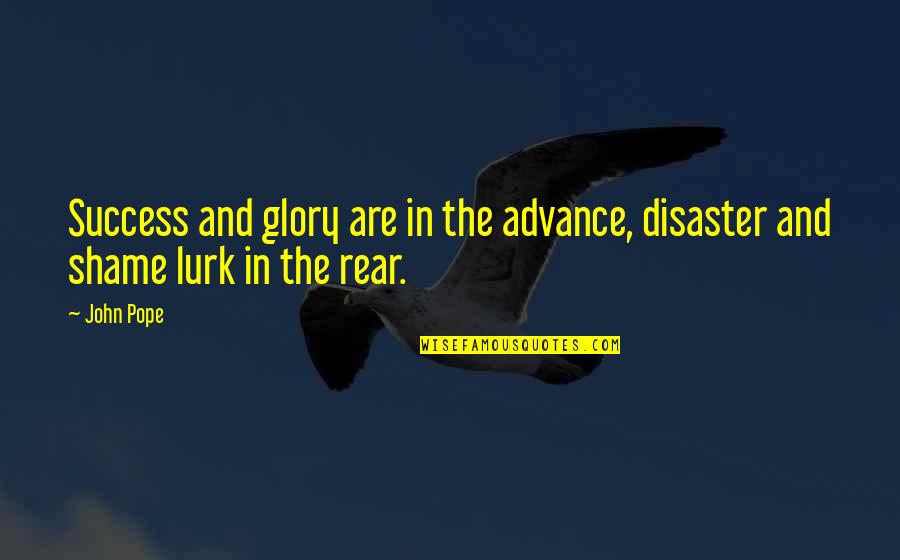 Onkgopotse Tiro Quotes By John Pope: Success and glory are in the advance, disaster