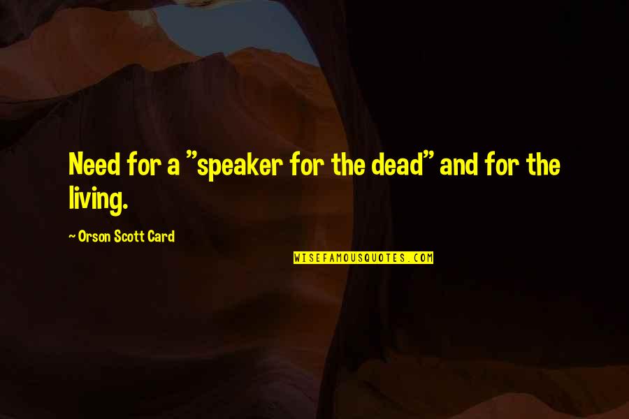 Onkgopotse Tiro Quotes By Orson Scott Card: Need for a "speaker for the dead" and Onkgopotse Tiro Quotes By Orson Scott Card: Need for a "speaker for the dead" and