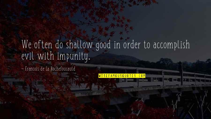 Onkolog Quotes By Francois De La Rochefoucauld: We often do shallow good in order to Onkolog Quotes By Francois De La Rochefoucauld: We often do shallow good in order to
