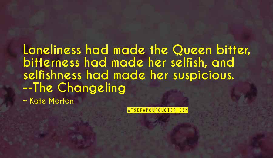 Onkosten In Engels Quotes By Kate Morton: Loneliness had made the Queen bitter, bitterness had