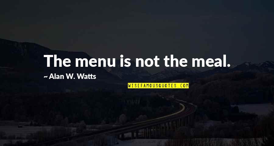 Onlar Asil Quotes By Alan W. Watts: The menu is not the meal.