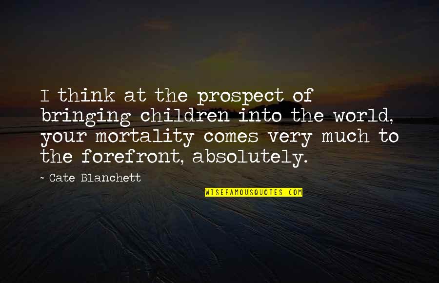 Onlarda Insandi Quotes By Cate Blanchett: I think at the prospect of bringing children Onlarda Insandi Quotes By Cate Blanchett: I think at the prospect of bringing children
