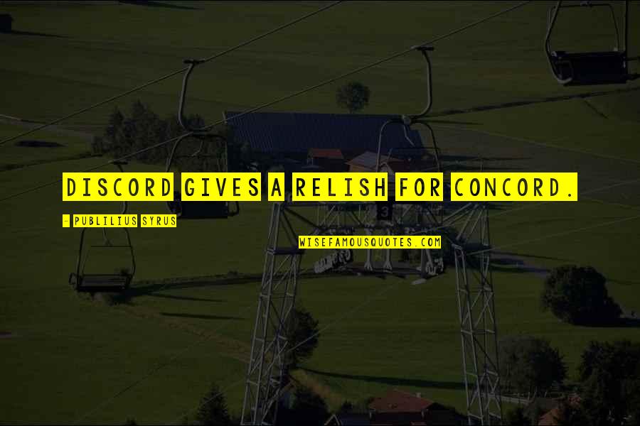 Onlarda Insandi Quotes By Publilius Syrus: Discord gives a relish for concord. Onlarda Insandi Quotes By Publilius Syrus: Discord gives a relish for concord.