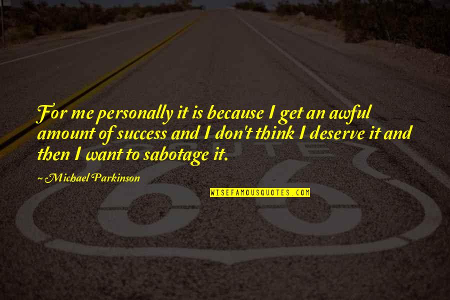 Onlawful Quotes By Michael Parkinson: For me personally it is because I get Onlawful Quotes By Michael Parkinson: For me personally it is because I get