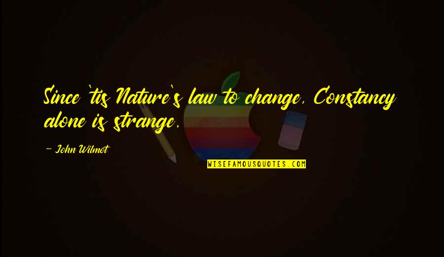 Onle Quotes By John Wilmot: Since 'tis Nature's law to change, Constancy alone