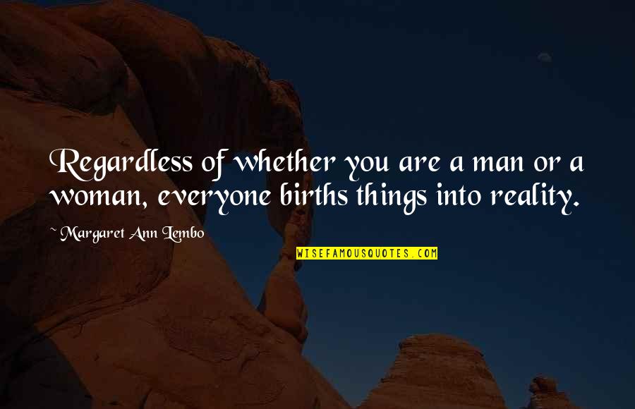 Onless Quotes By Margaret Ann Lembo: Regardless of whether you are a man or