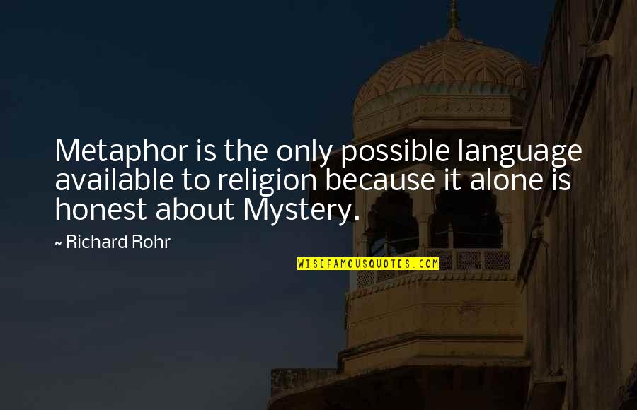 Onley Quotes By Richard Rohr: Metaphor is the only possible language available to
