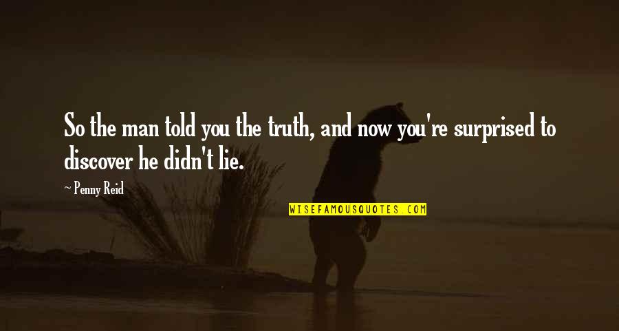 Onliest Co Quotes By Penny Reid: So the man told you the truth, and