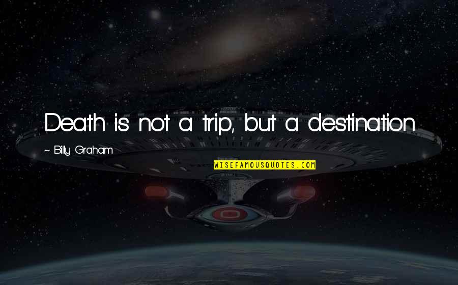 Online Automobile Quotes By Billy Graham: Death is not a trip, but a destination.