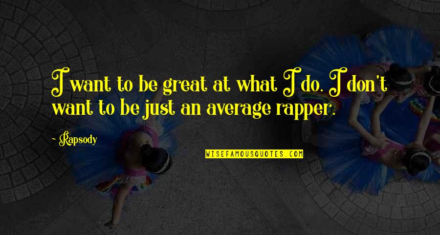 Online Birthday Celebration Quotes By Rapsody: I want to be great at what I