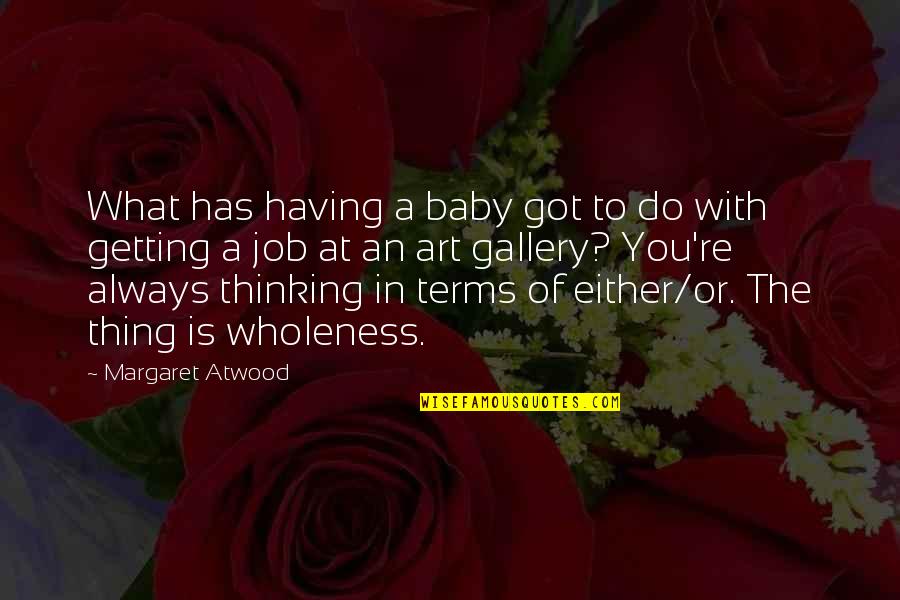 Online Book Store Quotes By Margaret Atwood: What has having a baby got to do Online Book Store Quotes By Margaret Atwood: What has having a baby got to do