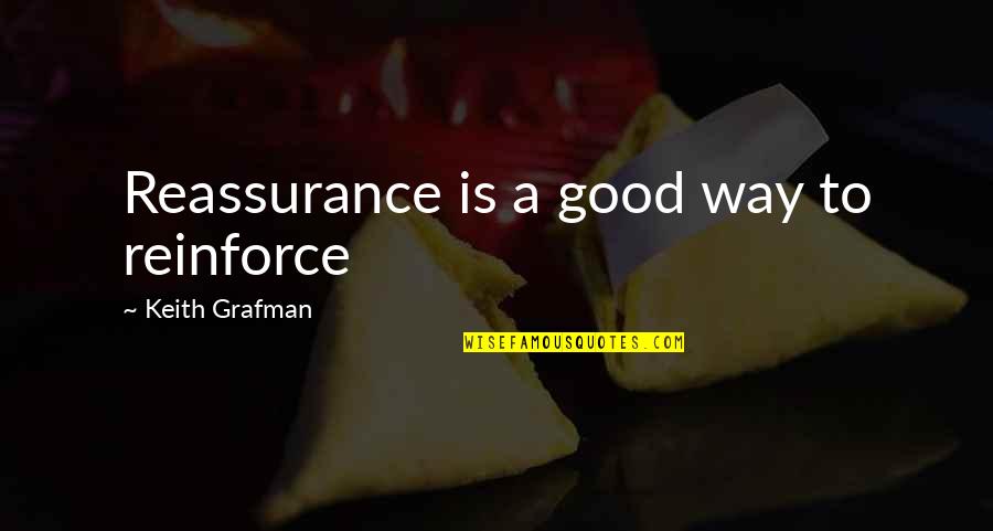 Online But No Message Quotes By Keith Grafman: Reassurance is a good way to reinforce
