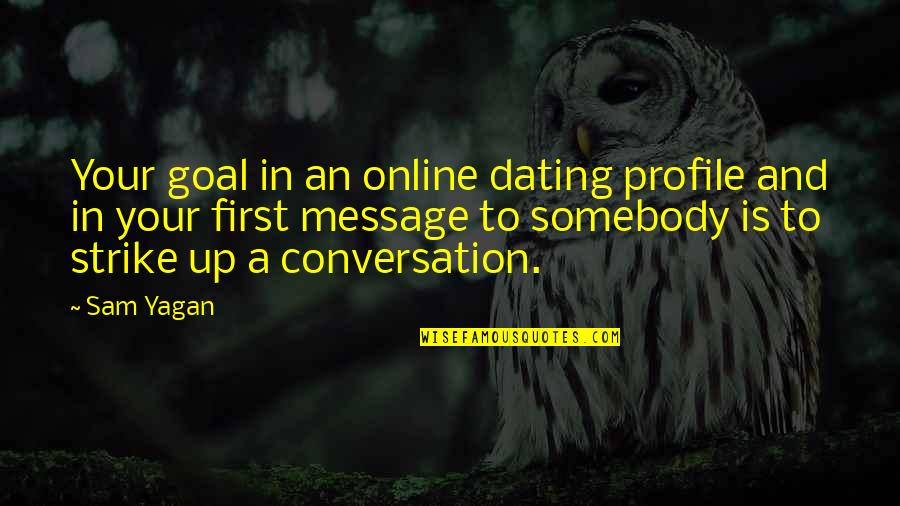 Online But No Message Quotes By Sam Yagan: Your goal in an online dating profile and