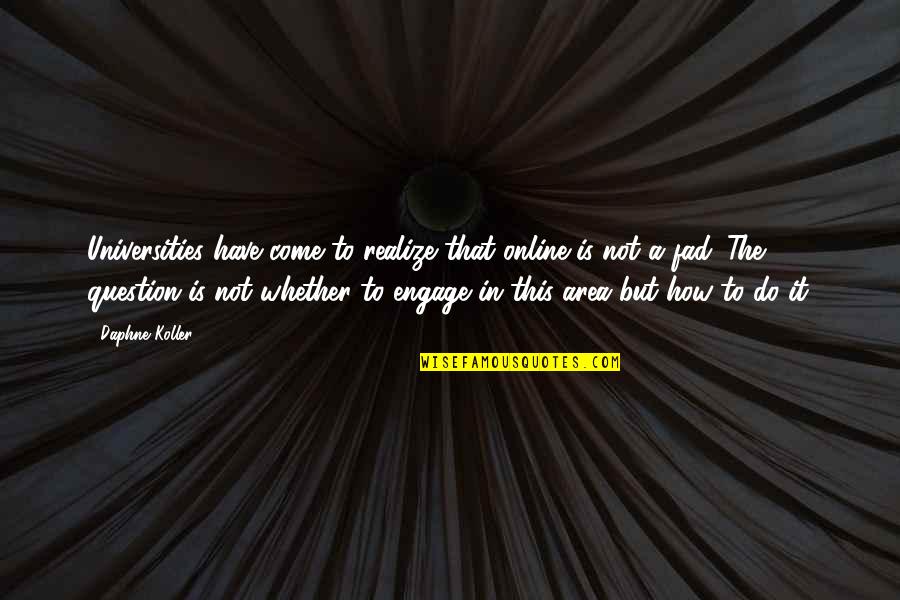 Online But Quotes By Daphne Koller: Universities have come to realize that online is Online But Quotes By Daphne Koller: Universities have come to realize that online is