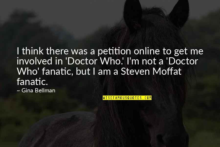 Online But Quotes By Gina Bellman: I think there was a petition online to Online But Quotes By Gina Bellman: I think there was a petition online to