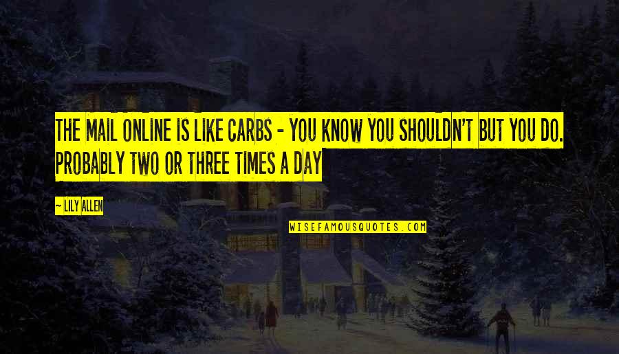 Online But Quotes By Lily Allen: The Mail Online is like carbs - you Online But Quotes By Lily Allen: The Mail Online is like carbs - you
