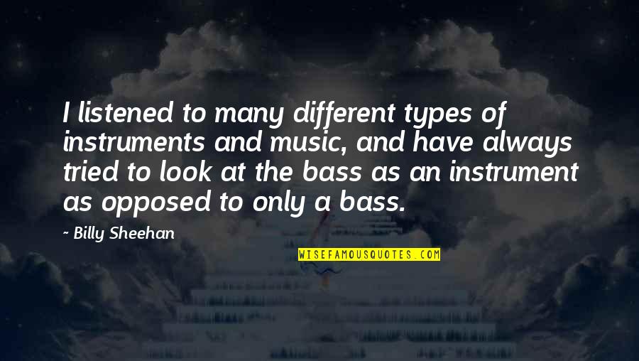 Online Butterfly Quotes By Billy Sheehan: I listened to many different types of instruments Online Butterfly Quotes By Billy Sheehan: I listened to many different types of instruments