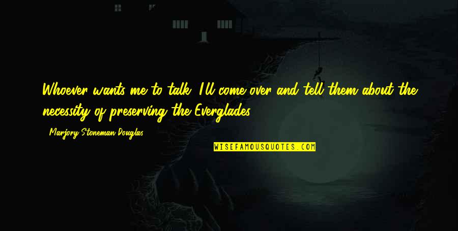 Online Butterfly Quotes By Marjory Stoneman Douglas: Whoever wants me to talk, I'll come over Online Butterfly Quotes By Marjory Stoneman Douglas: Whoever wants me to talk, I'll come over