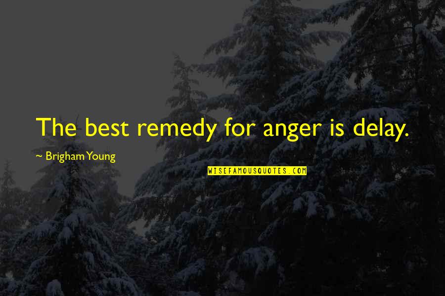 Online Cell Phone Quotes By Brigham Young: The best remedy for anger is delay.