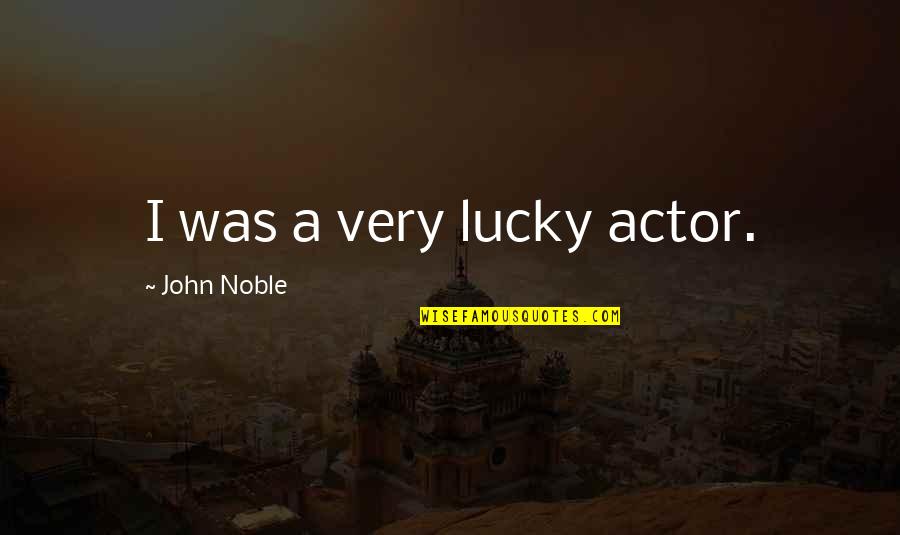 Online Chat 08 17 12 Quotes By John Noble: I was a very lucky actor.