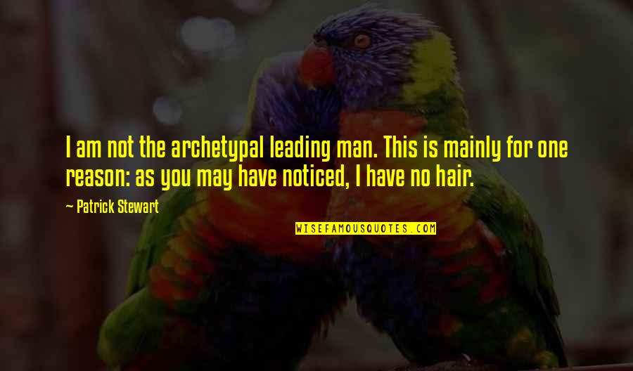 Online Church Quotes By Patrick Stewart: I am not the archetypal leading man. This