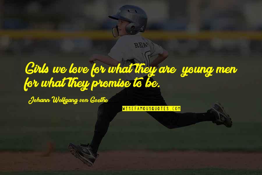 Online Class For Kids Quotes By Johann Wolfgang Von Goethe: Girls we love for what they are; young