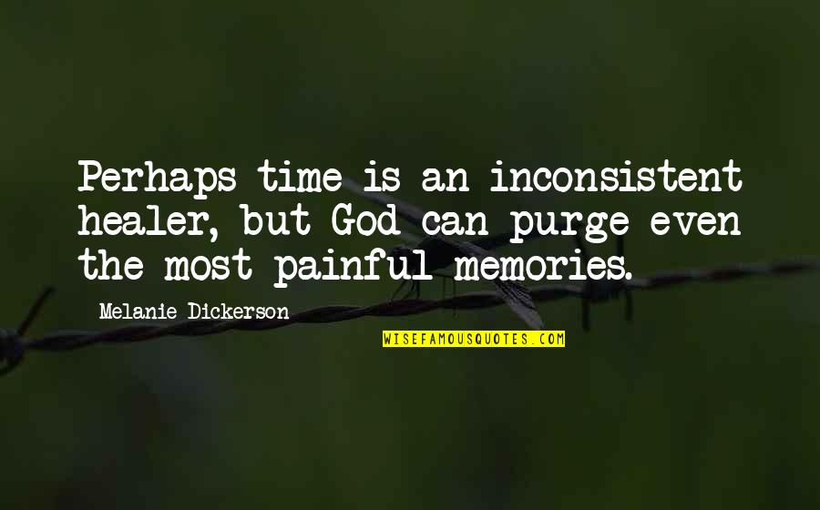 Online Class For Kids Quotes By Melanie Dickerson: Perhaps time is an inconsistent healer, but God