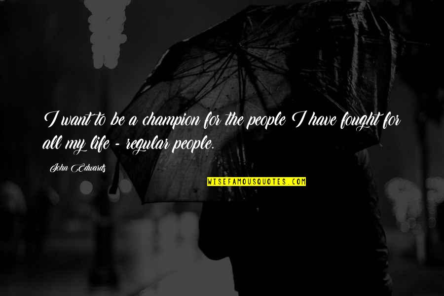Online Conveyance Quotes By John Edwards: I want to be a champion for the Online Conveyance Quotes By John Edwards: I want to be a champion for the